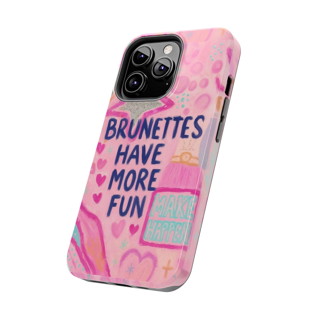 Brunettes Have More Fun Phone Case