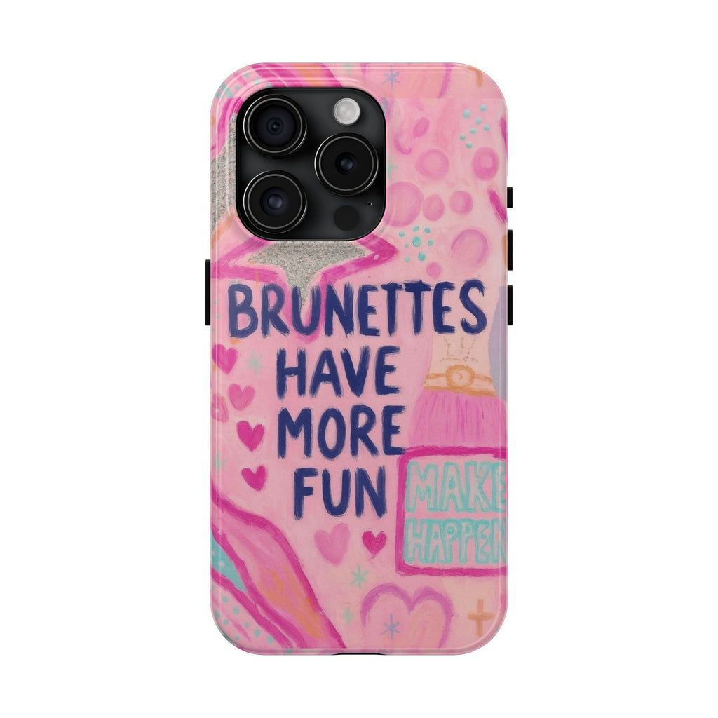 Brunettes Have More Fun Phone Case