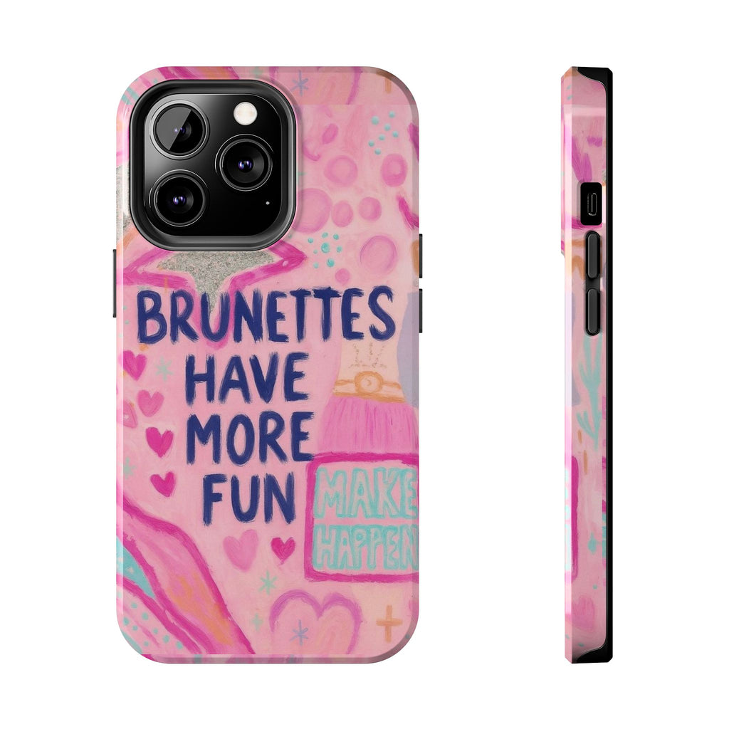 Brunettes Have More Fun Phone Case