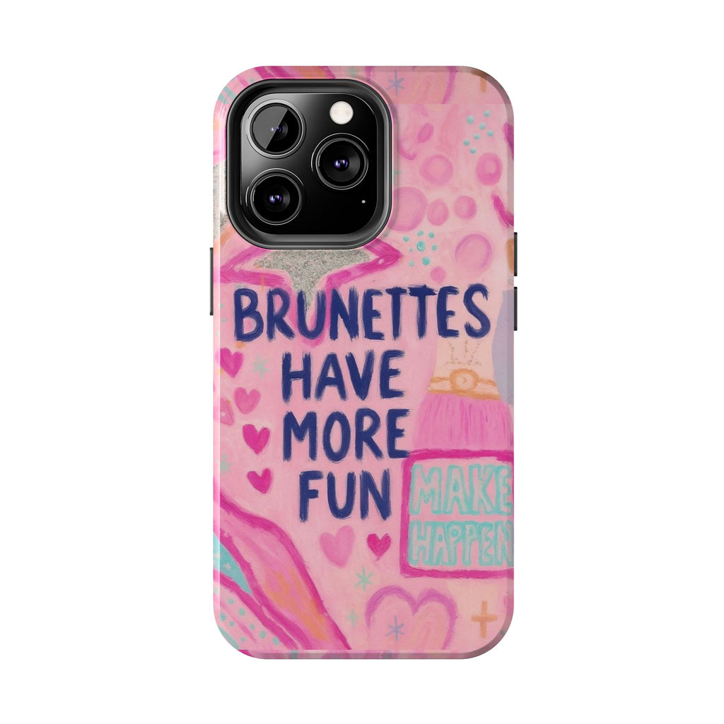 Brunettes Have More Fun Phone Case